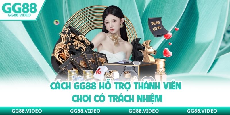 Cách GG88 hỗ trợ thành viên chơi có trách nhiệm